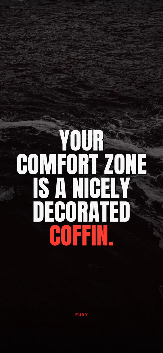 Motivational wallpaper: “Your comfort zone is a nicely decorated coffin.”