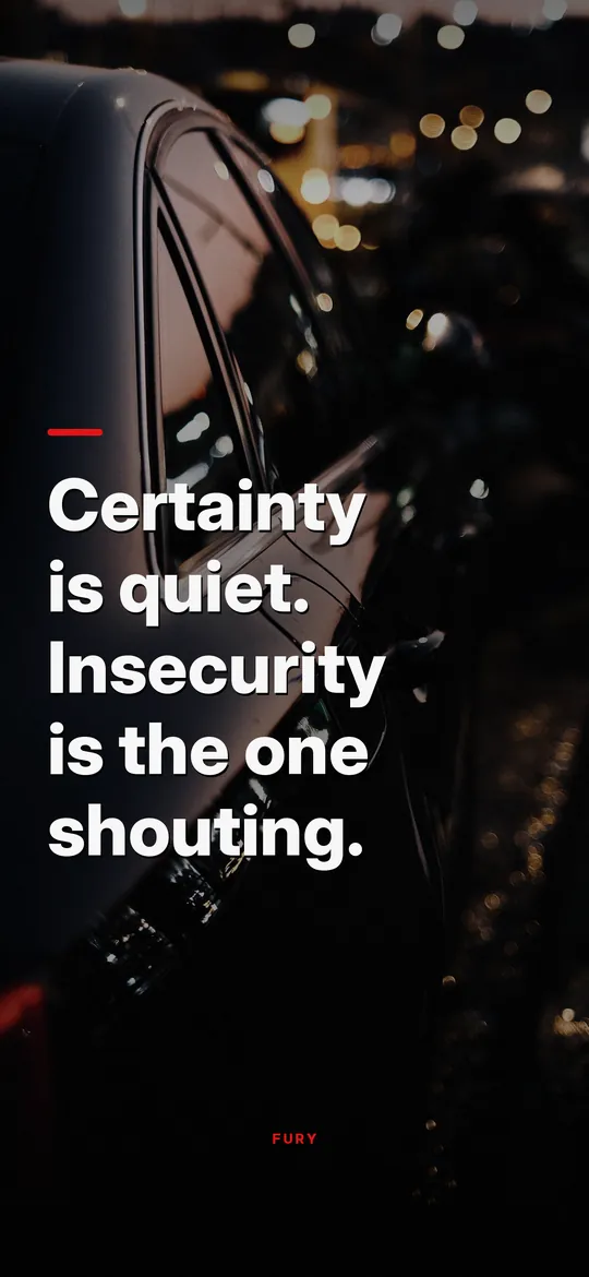 Motivational wallpaper: “Certainty is quiet. Insecurity is the one shouting.”